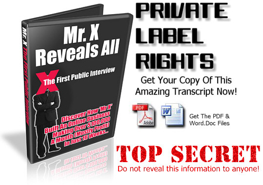 Mr. X Reveals All - Private Label Rights Transcript